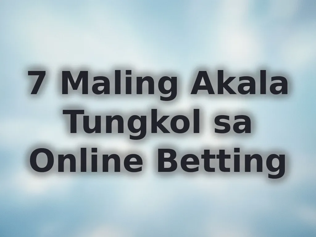Maling Akala sa Betting